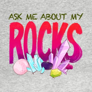 Ask Me About My Rocks T-Shirt